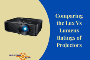 Comparing the Lux Vs Lumens Ratings of Projectors
