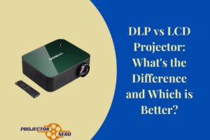 DLP vs LCD Projector What's the Difference and Which is Better