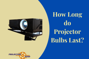 How Long do Projector Bulbs Last