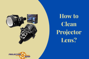 How to Clean Projector Lens