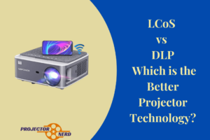 LCoS vs DLP Which is the Better Projector Technology