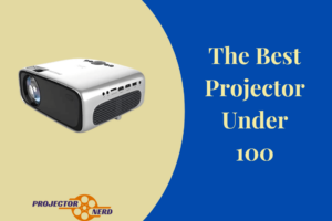 The Best Projector Under 100 Reviews and Buyer's Guide