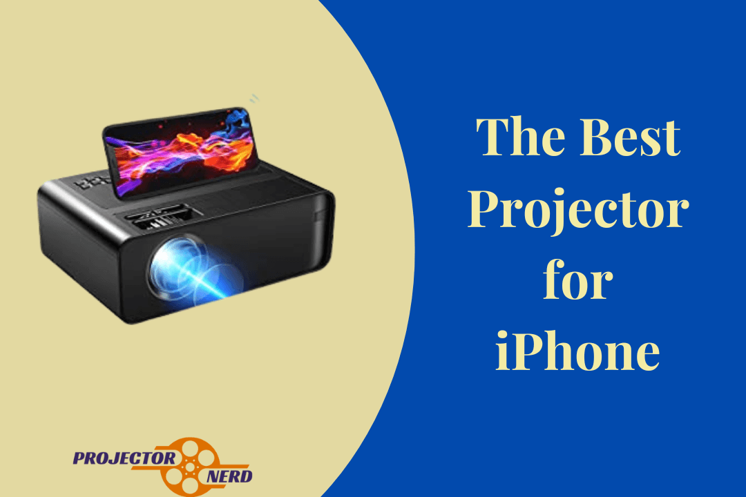The Best Projector for iPhone Our Top Picks For 2023