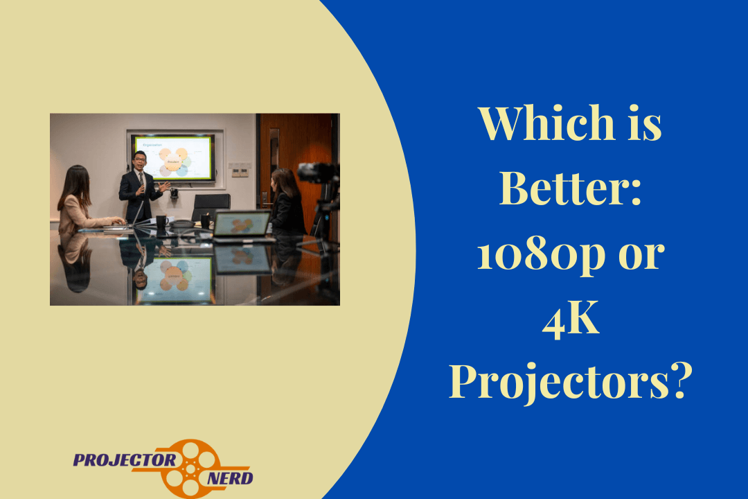 Which is Better 1080p or 4K Projectors