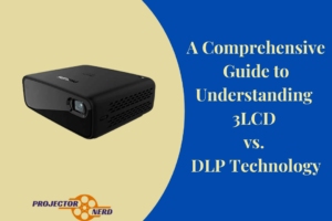 A Comprehensive Guide to Understanding 3LCD vs. DLP Technology