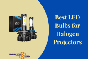 Best LED Bulbs for Halogen Projectors