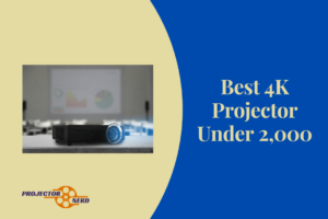 Best 4K Projector Under 2,000