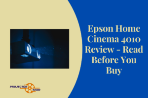 Epson Home Cinema 4010 Review - Read Before You Buy