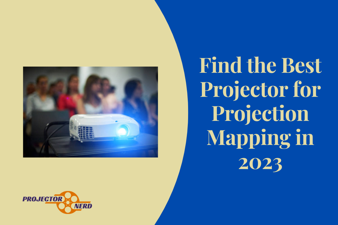 Find the Best Projector for Projection Mapping in 2023