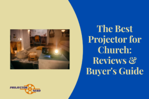 The Best Projector for Church: Reviews & Buyer's Guide