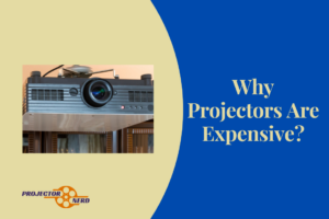 Why Projectors Are Expensive?