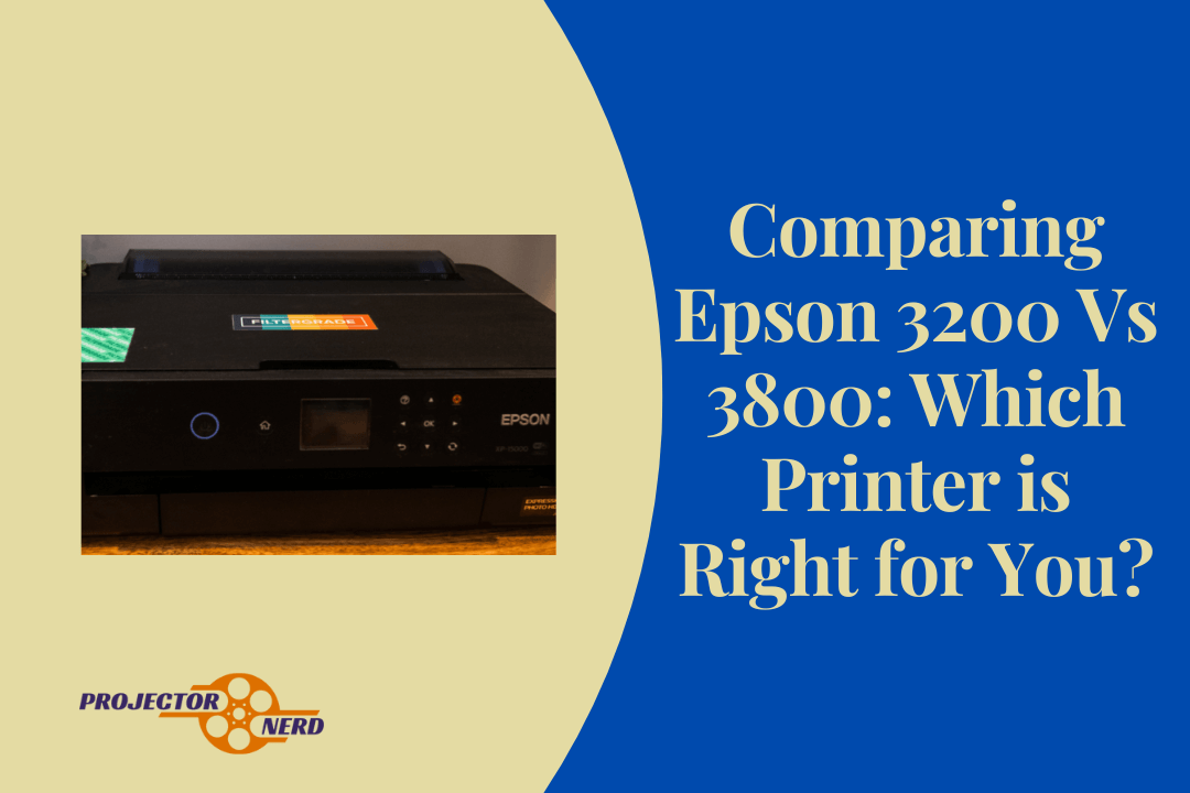 Comparing Epson 3200 Vs 3800: Which Printer is Right for You?