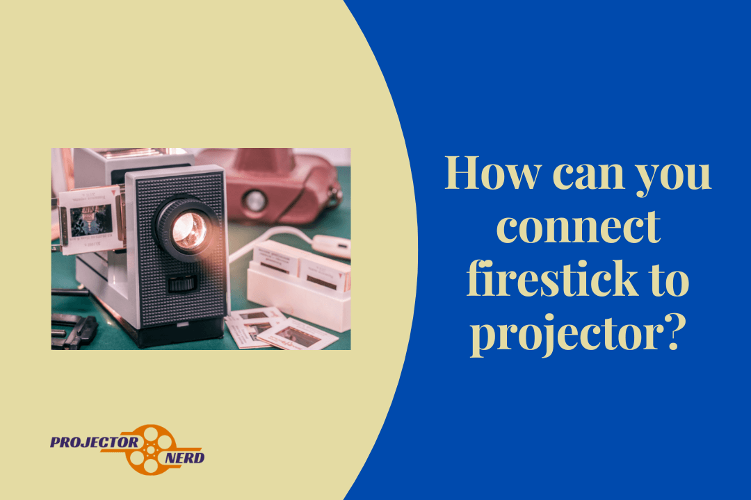 How can you connect firestick to projector?