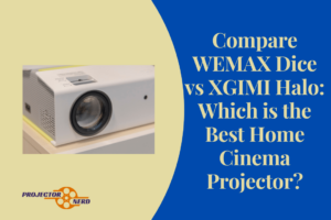 Compare WEMAX Dice vs XGIMI Halo: Which is the Best Home Cinema Projector?