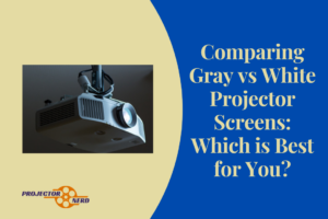 Comparing Gray vs White Projector Screens: Which is Best for You?