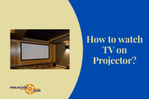 How to watch TV on Projector?