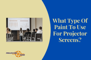 What Type Of Paint To Use For Projector Screens?