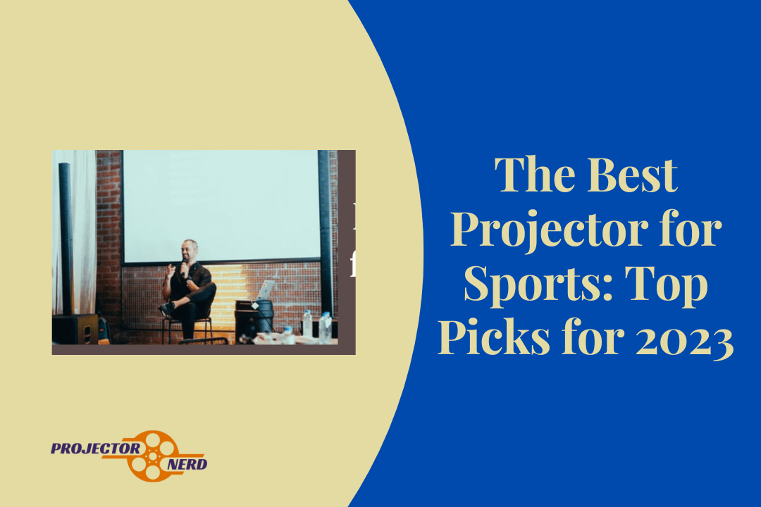 The Best Projector for Sports: Top Picks for 2023