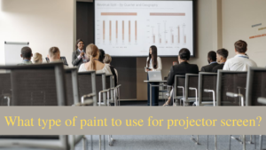 what type of paint to use for projector screen