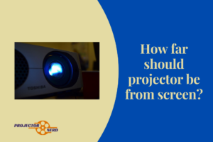 How far should projector be from screen?