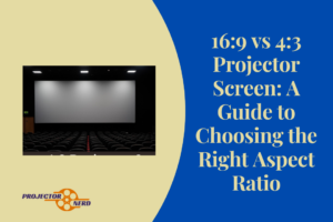 16:9 vs 4:3 Projector Screen: A Guide to Choosing the Right Aspect Ratio
