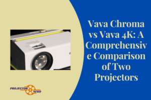 Vava Chroma vs Vava 4K: A Comprehensive Comparison of Two Projectors