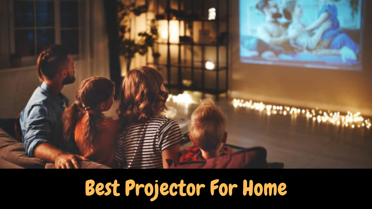 Best Projector For Home