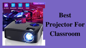 best projector for classroom