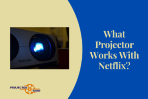 What Projector Works With Netflix?