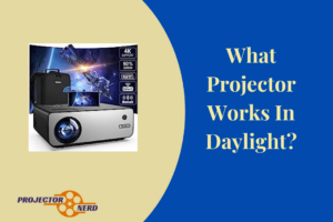 What Projector Works In Daylight