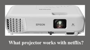 what projector works with netflix