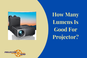 How Many Lumens Is Good For Projector