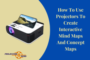 How To Use Projectors To Create Interactive Mind Maps And Concept Maps