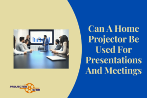 Can A Home Projector Be Used For Presentations And Meetings