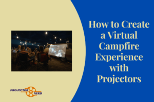 How to Create a Virtual Campfire Experience with Projectors