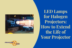 LED Lamps for Halogen Projectors: How to Extend the Life of Your Projector