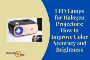 LED Lamps for Halogen Projectors: How to Improve Color Accuracy and Brightness