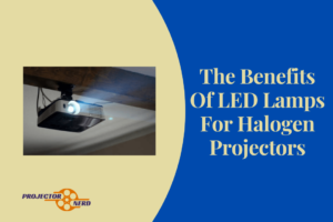 The Benefits Of LED Lamps For Halogen Projectors