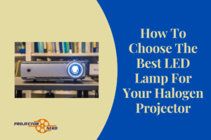 How To Choose The Best LED Lamp For Your Halogen Projector