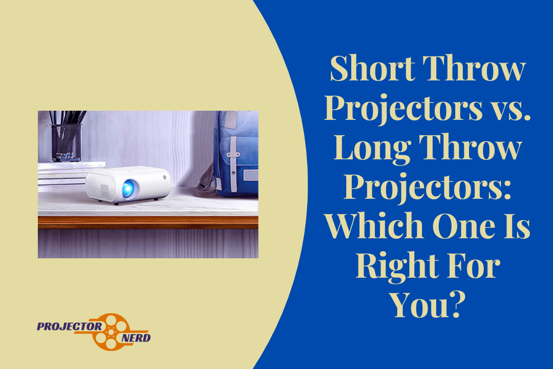 Short Throw Projectors vs. Long Throw Projectors: Which One Is Right For You?