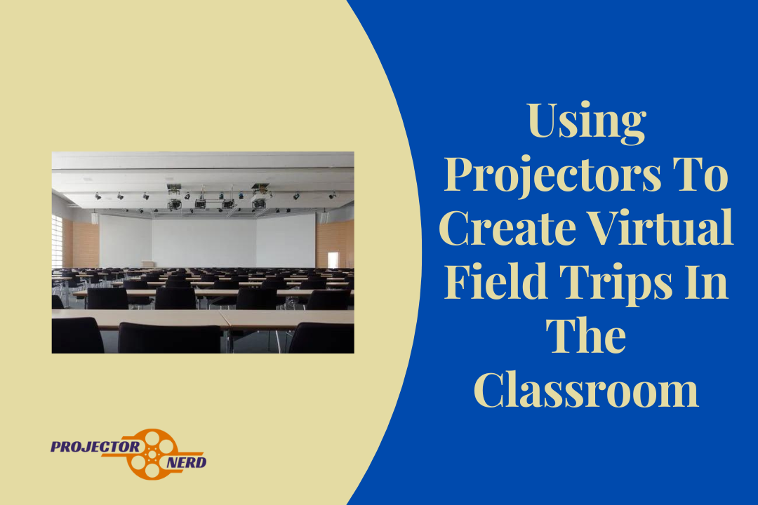Using Projectors To Create Virtual Field Trips In The Classroom