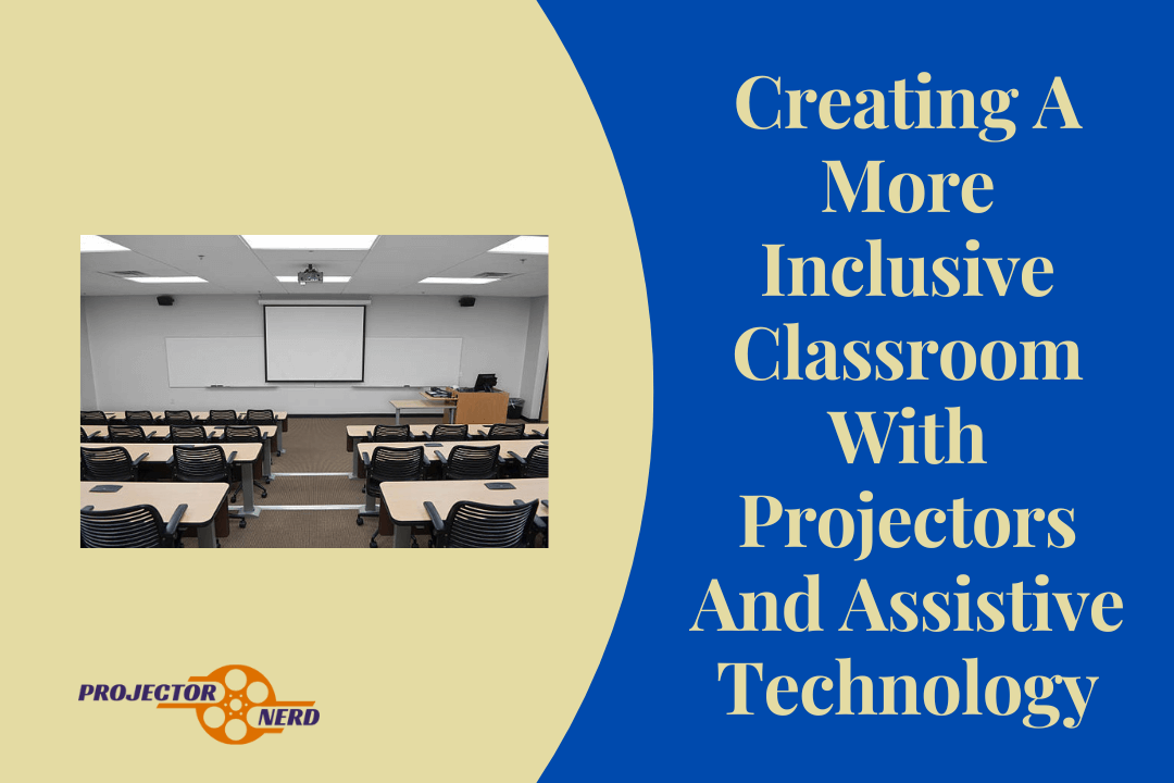 Creating A More Inclusive Classroom With Projectors And Assistive Technology