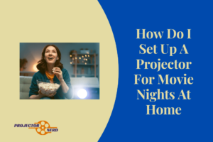 How Do I Set Up A Projector For Movie Nights At Home