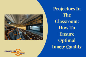 Projectors In The Classroom How To Ensure Optimal Image Quality