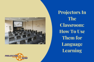 Projectors In The Classroom How To Use Them for Language Learning