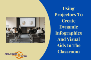 Using Projectors To Create Dynamic Infographics And Visual Aids In The Classroom