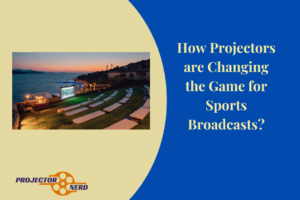 How Projectors are Changing the Game for Sports Broadcasts