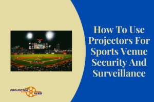 Projectors For Sports Venue Security