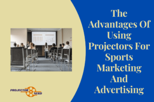 The Advantages Of Using Projectors For Sports Marketing And Advertising
