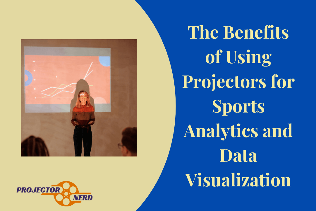 The Benefits of Using Projectors for Sports Analytics and Data Visualization